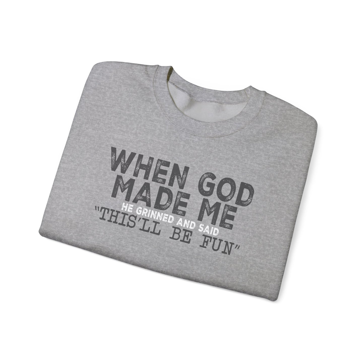 When God Made Me He Said This Will Be Fun Crewneck Sweatshirt