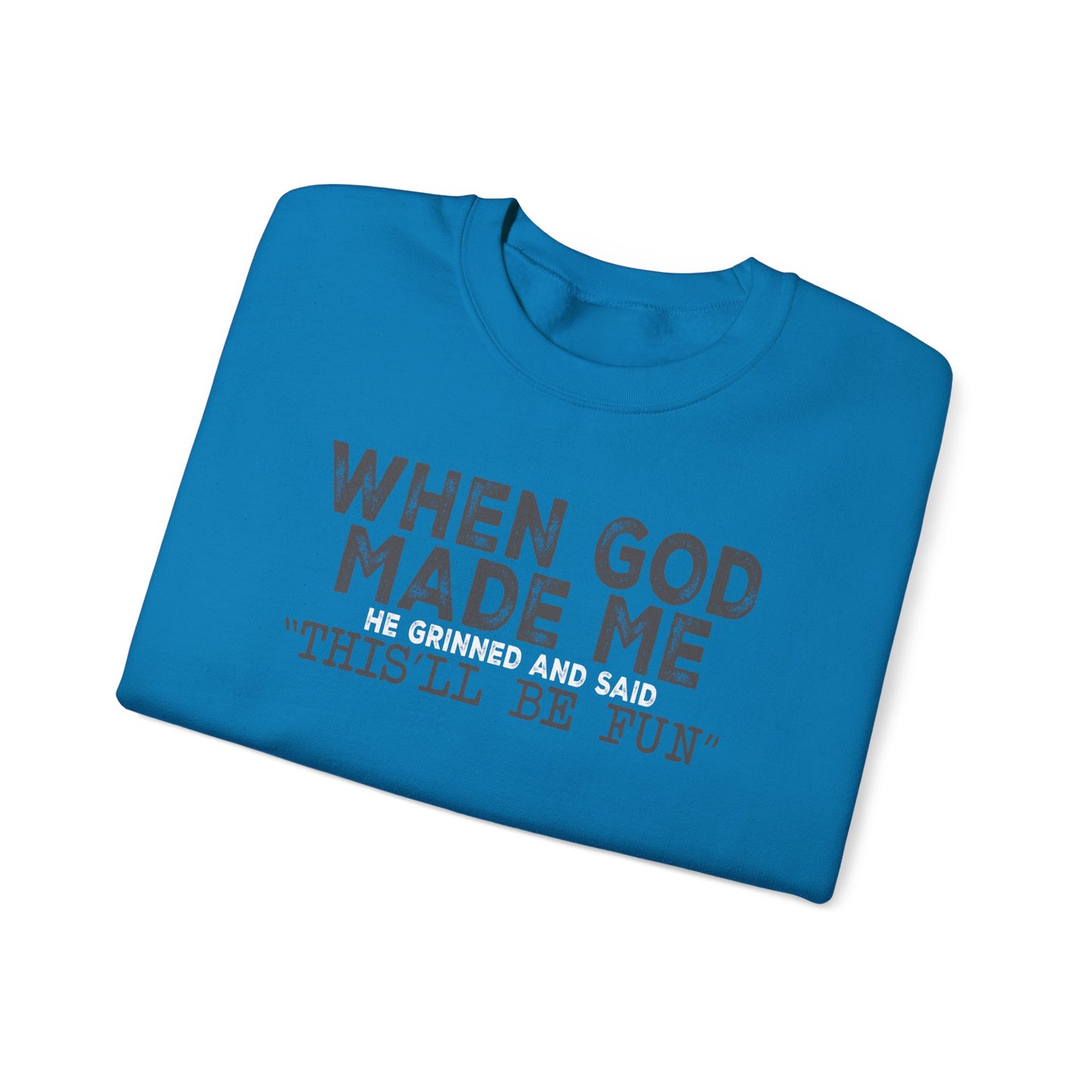 When God Made Me He Said This Will Be Fun Crewneck Sweatshirt