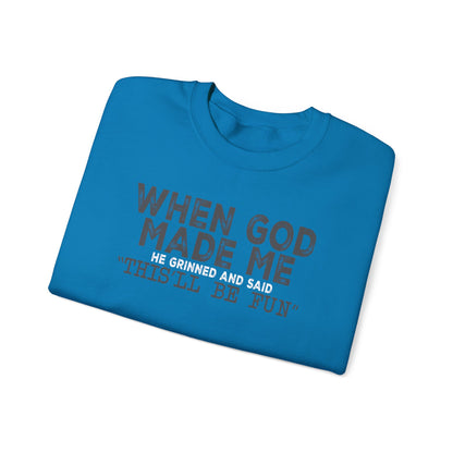 When God Made Me He Said This Will Be Fun Crewneck Sweatshirt