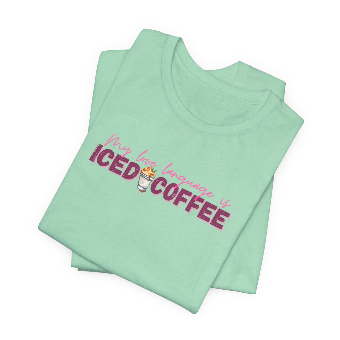 Iced Coffee Is My Love Language Tee
