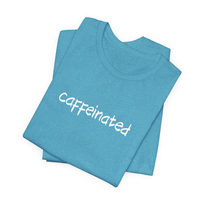 Caffeinated Coffee Lovers Tee