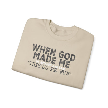 When God Made Me He Said This Will Be Fun Crewneck Sweatshirt