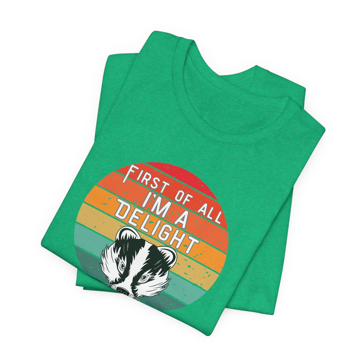 First of All, I'm a Delight Honey Badger Graphic Tee