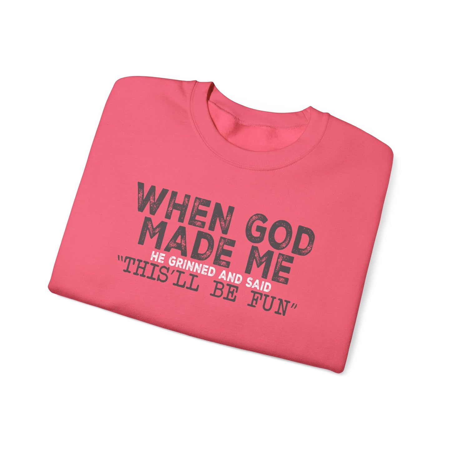 When God Made Me He Said This Will Be Fun Crewneck Sweatshirt