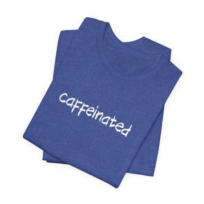 Caffeinated Coffee Lovers Tee