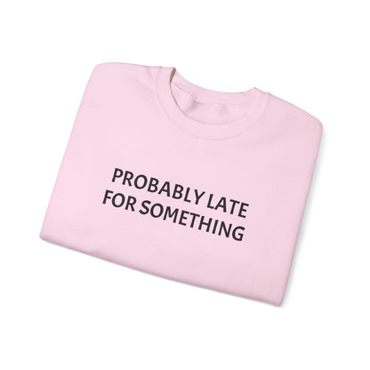 Probably Late For Something Crewneck Sweatshirt
