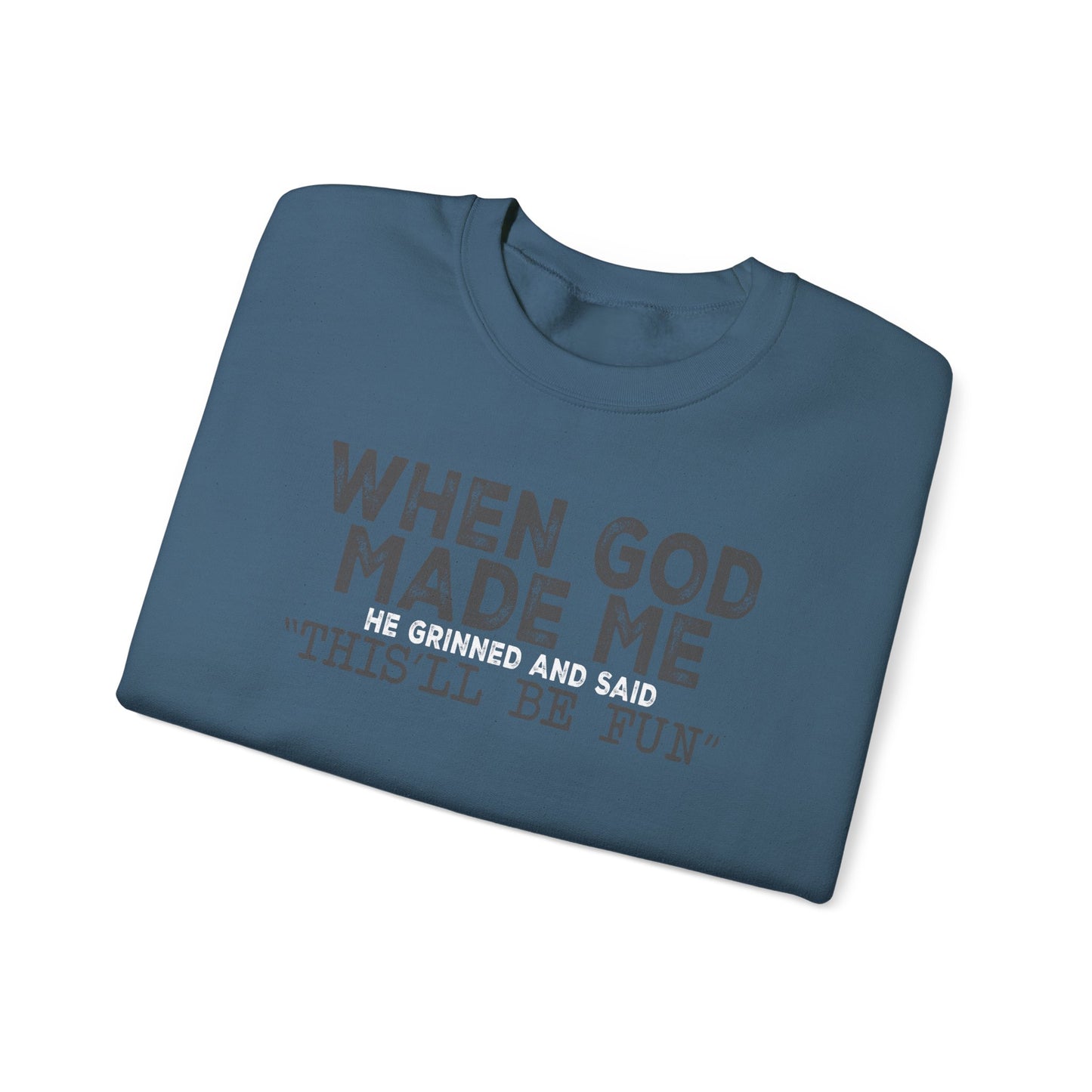 When God Made Me He Said This Will Be Fun Crewneck Sweatshirt