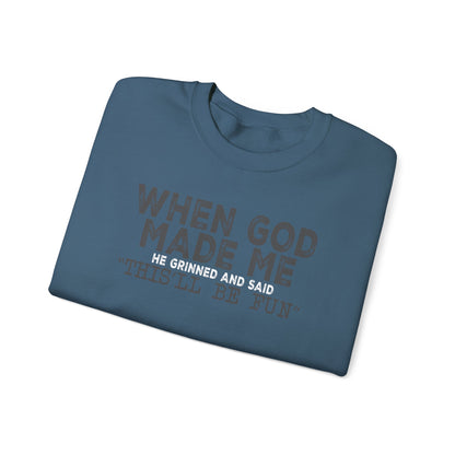 When God Made Me He Said This Will Be Fun Crewneck Sweatshirt
