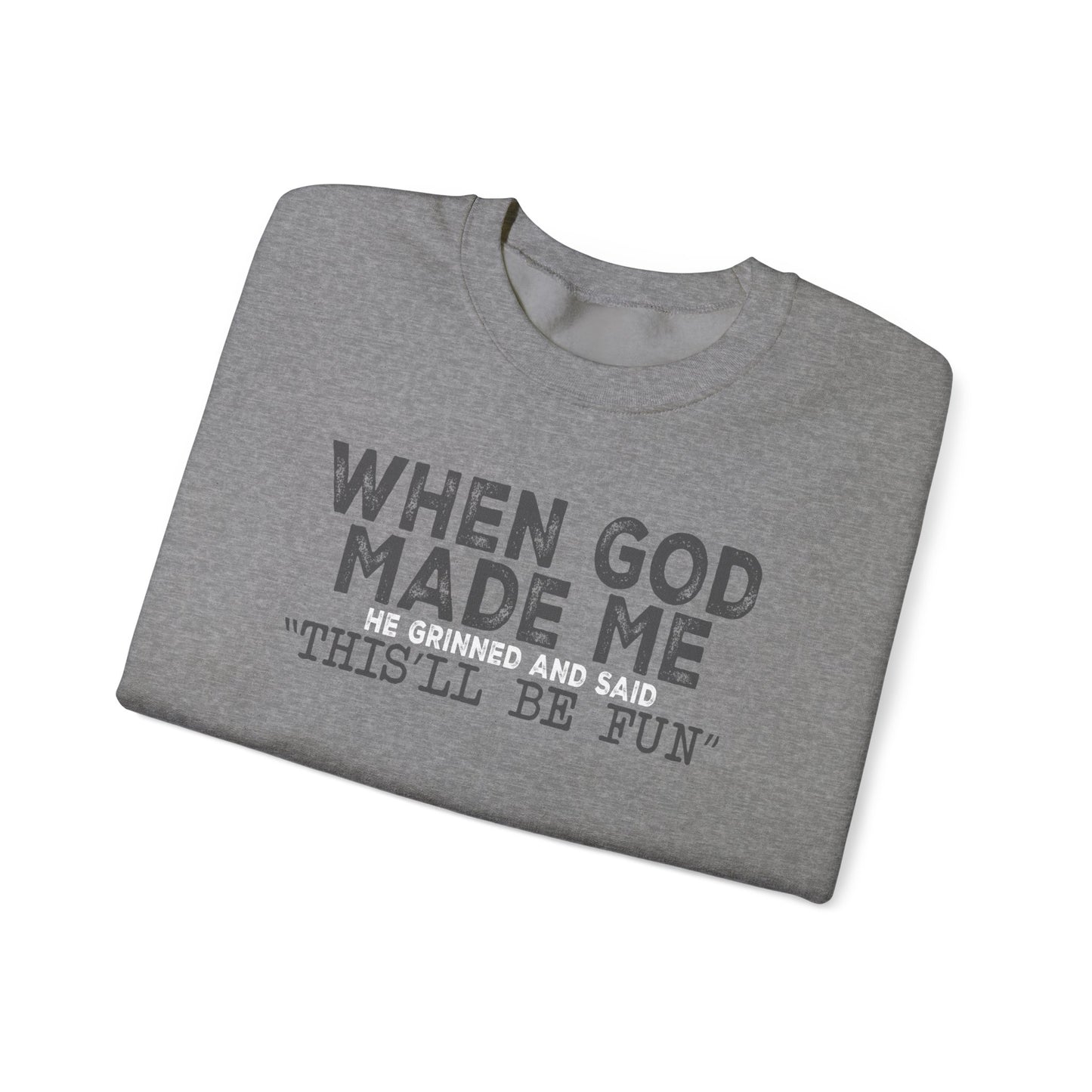When God Made Me He Said This Will Be Fun Crewneck Sweatshirt