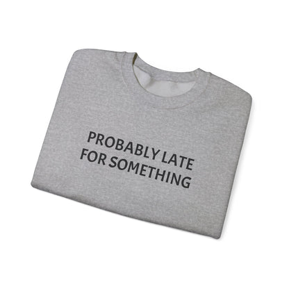 Probably Late For Something Crewneck Sweatshirt