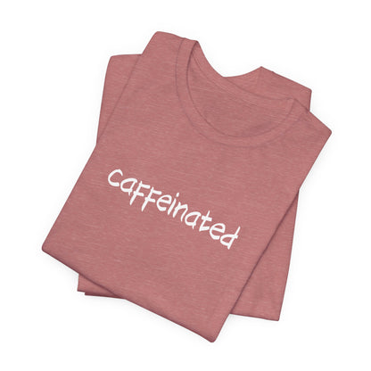 Caffeinated Coffee Lovers Tee