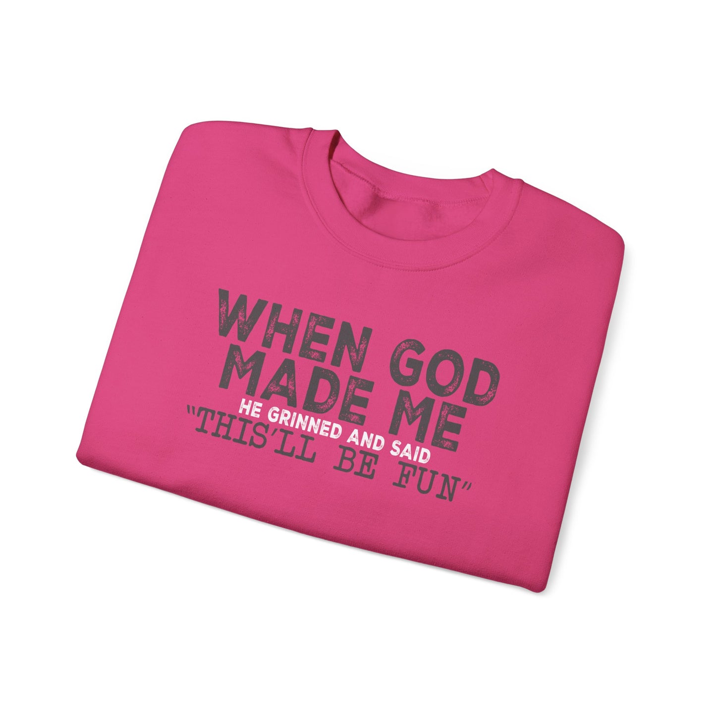 When God Made Me He Said This Will Be Fun Crewneck Sweatshirt