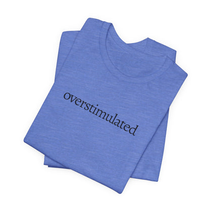 Overstimulated Tee