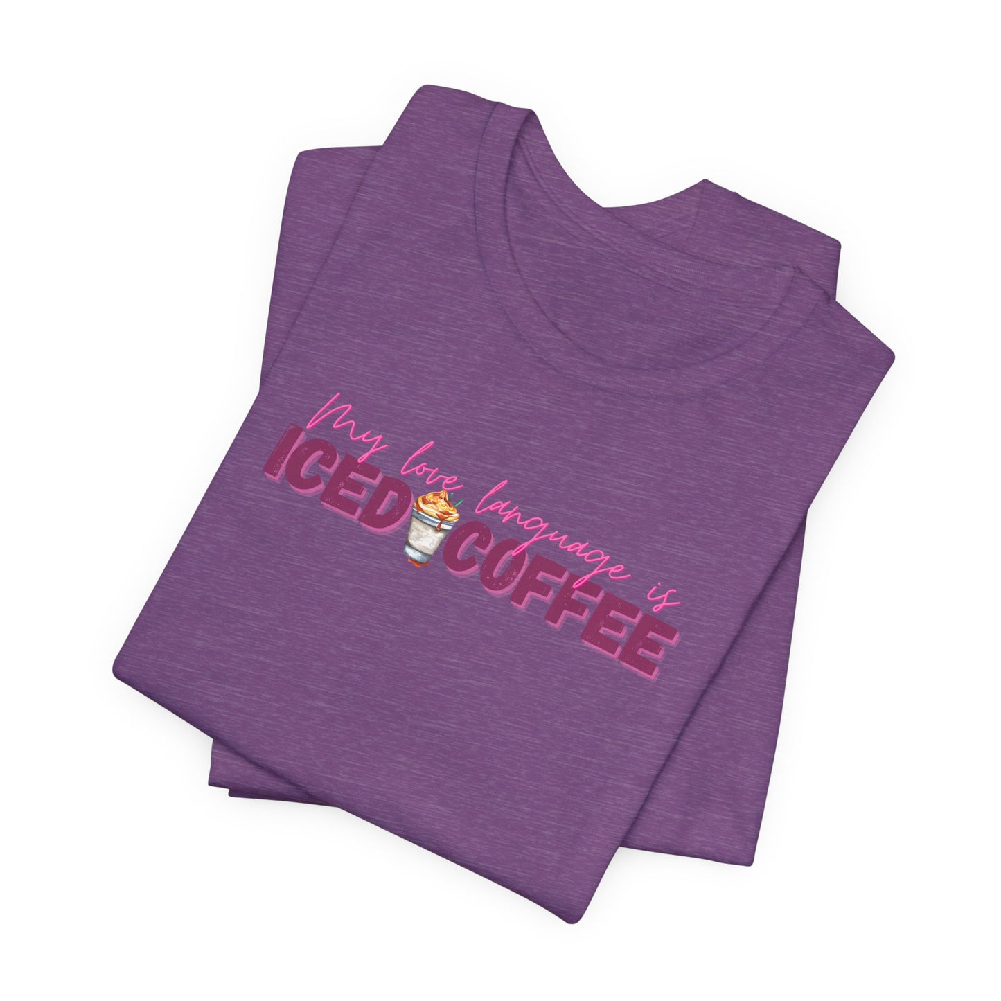 Iced Coffee Is My Love Language Tee