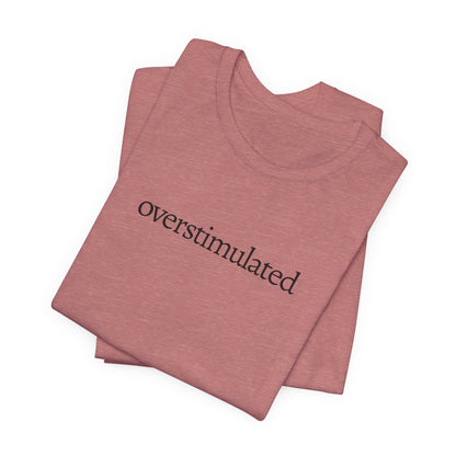 Overstimulated Tee