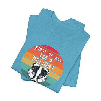 First of All, I'm a Delight Honey Badger Graphic Tee