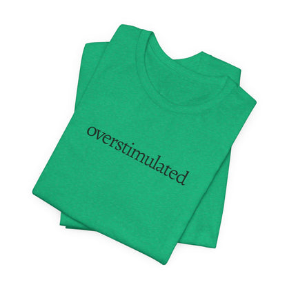 Overstimulated Tee
