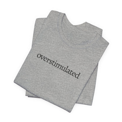 Overstimulated Tee