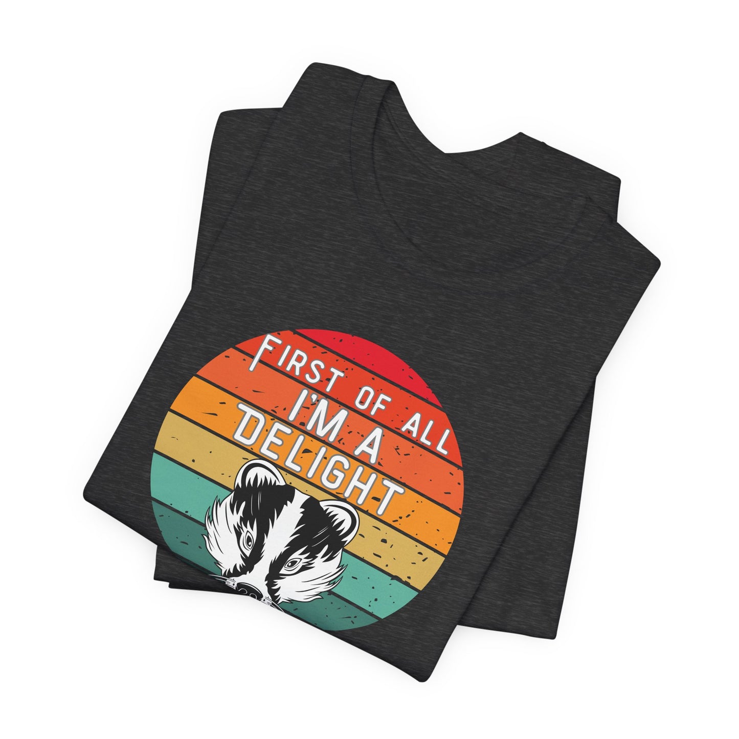 First of All, I'm a Delight Honey Badger Graphic Tee