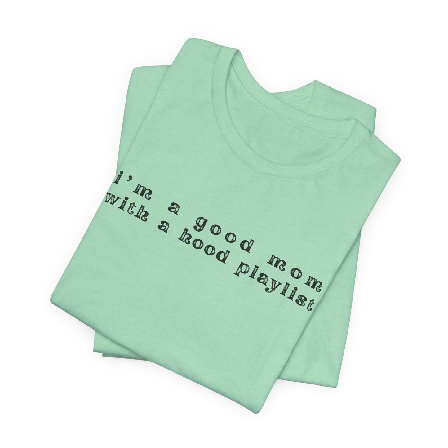 Good Mom With A Hood Playlist Tee