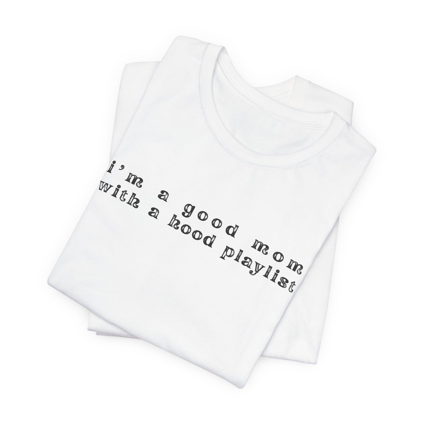 Good Mom With A Hood Playlist Tee