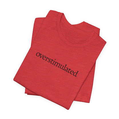 Overstimulated Tee
