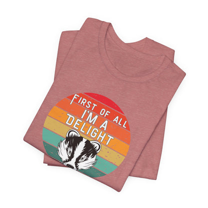 First of All, I'm a Delight Honey Badger Graphic Tee