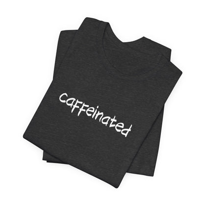 Caffeinated Coffee Lovers Tee