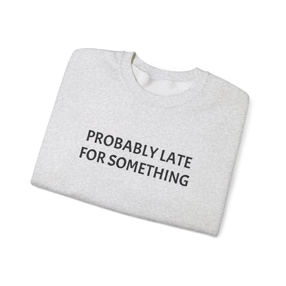 Probably Late For Something Crewneck Sweatshirt