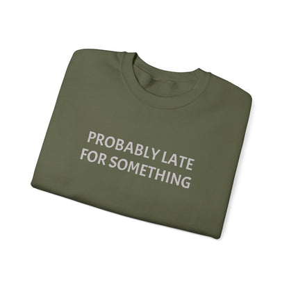 Probably Late For Something Crewneck Sweatshirt