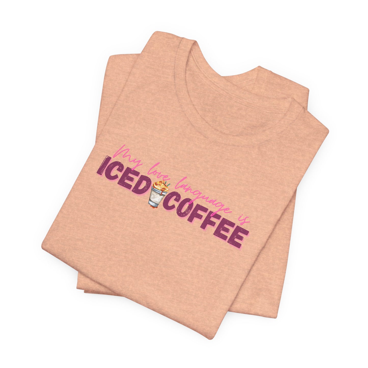 Iced Coffee Is My Love Language Tee