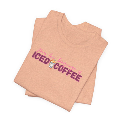Iced Coffee Is My Love Language Tee